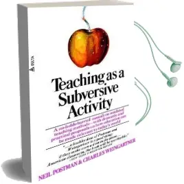 Teaching as a Subversive Activity: A No-Holds-Barred Assault on Outdated Teaching Methods-With Dramatic and Practical Proposals on how Education can be Made Relevant to Today'S World Audiobook download free by Neil Postman