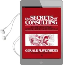 The Secrets of Consulting: Giving and Getting Advice Successfully Audiobook download free by Gerald M. Weinberg