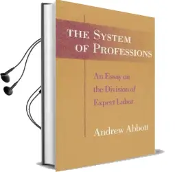 System of Professions: Essay on the Division of Expert Labour Audiobook download free by Andrew Abbott