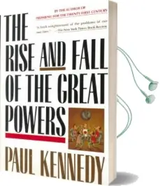 Rise and Fall of the Great Powers: Economic Change and Military Conflict From 1500 to 2000 Audiobook download free by Paul M. Kennedy