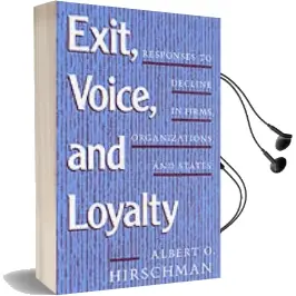Exit, Voice, and Loyalty: Responses to Decline in Firms, Organizations, and States Audiobook download free by Albert O. Hirschman