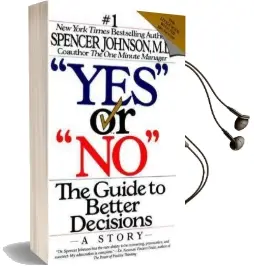 'Yes' or 'No': The Guide to Better Decisions: A Story Audiobook download free by Spencer Johnson
