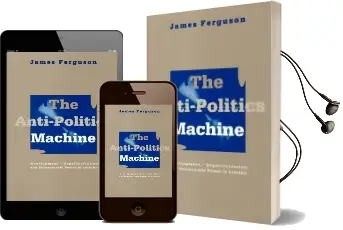 Anti-Politics Machine: Development, Depoliticization, and Bureaucratic Power in Lesotho Audiobook download free by James Ferguson