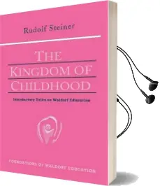 The Kingdom of Childhood: Seven Lectures and Answers to Questions Given in Torquay, August 12-20, 1924 Audiobook download free by Rudolf Steiner