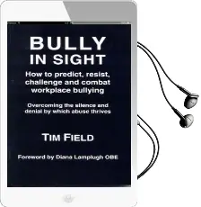 Bully in Sight: How to Predict, Resist, Challenge and Combat Workplace Bullying - Overcoming the Silence and Denial by Which Abuse Thrives Audiobook download free by Tim Field