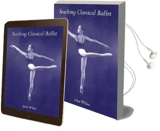 Teaching Classical Ballet Audiobook download free by John White