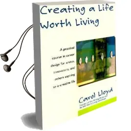Creating a Life Worth Living Audiobook download free by Carol Lloyd