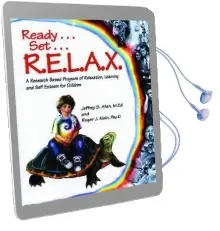 Ready . . . set . . . R.E.L.A.X.: A Research-Based Program of Relaxation, Learning, and Self-Esteem for Children Audiobook download free by Jeffrey S. Allen