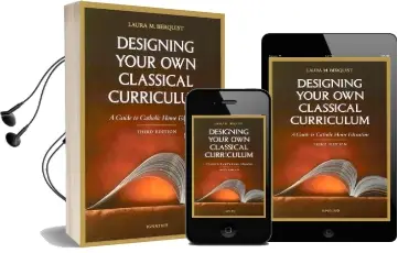 Designing Your own Classical Curriculum: A Guide to Catholic Home Education Audiobook download free by Laura M. Berquist