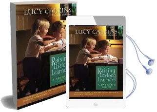 Raising Lifelong Learners: A Parent'S Guide Audiobook download free by Lucy Mccormick Calkins
