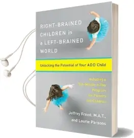Right-Brained Children in a Left-Brained World: Unlocking the Potential of Your add Child Audiobook download free by Jeffrey Freed