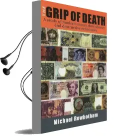 The Grip of Death: A Study of Modern Money, Debt Slavery and Destructive Economics Audiobook download free by Michael Rowbotham