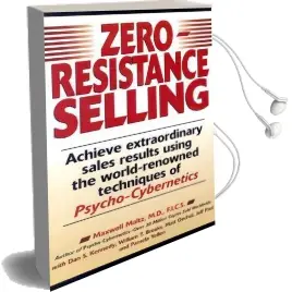 Zero Resistance Selling: Achieve Extraordinary Sales Results Using the World-Renowned Techniques of Psycho-Cybernetics Audiobook download free by Maxwell Maltz