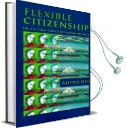 Flexible Citizenship: The Cultural Logics of Transnationality Audiobook download free by Aihwa Ong