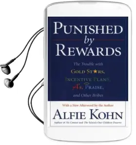 Punished by Rewards: The Trouble With Gold Stars, Incentive Plans, A'S, Praise and Other Bribes Audiobook download free by Alfie Kohn
