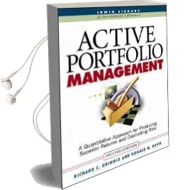 Active Portfolio Management: A Quantitative Approach for Producing Superior Returns and Selecting Superior Returns and Controlling Risk Audiobook download free by Richard C. Grinold