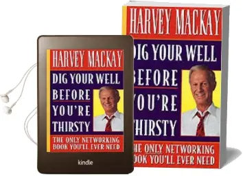 Dig Your Well Before You'Re Thirsty: The Only Networking Book You'Ll Ever Need Audiobook download free by Harvey Mackay