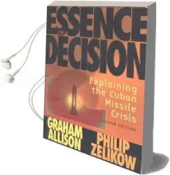 Essence of Decision: Explaining the Cuban Missile Crisis Audiobook download free by Graham T. Allison
