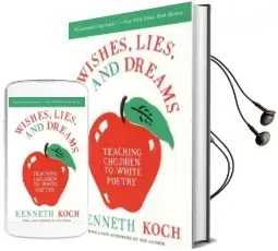 Wishes, Lies and Dreams: Teaching Children to Write Poetry Audiobook download free by Kenneth Koch