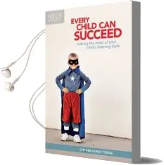 Every Child can Succeed: Making the Most of Your Child'S Learning Style Audiobook download free by Cynthia Ulrich Tobias