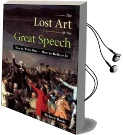 The Lost art of the Great Speech: How to Write one - how to Deliver it Audiobook download free by Richard Dowis