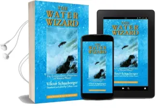 The Water Wizard: The Extraordinary Properties of Natural Water Audiobook download free by Viktor Schauberger