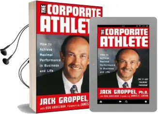 The Corporate Athlete: How to Achieve Maximal Performance in Business and Life Audiobook download free by Jack L. Groppel