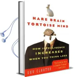 Hare Brain, Tortoise Mind: How Intelligence Increases When you Think Less Audiobook download free by Guy Claxton