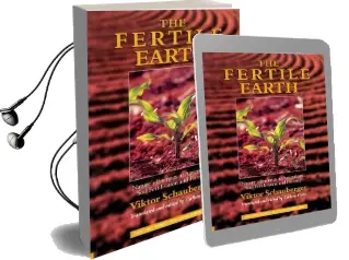 The Fertile Earth: Nature'S Energies in Agriculture, Soil Fertilisation and Forestry Audiobook download free by Viktor Schauberger