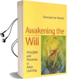Awakening the Will: Principles and Processes in Adult Learning Audiobook download free by Coenraad Van Houten