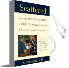 Scattered: How Attention Deficit Disorder Originates and What you can do About it Audiobook download free by Gabor Mate