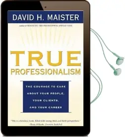 True Professionalism: The Courage to Care About Your People, Your Clients, and Your Career Audiobook download free by David H. Maister