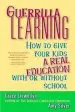 Audiobook Guerrilla Learning: How to Give Your Kids a Real Education With or Without School author Grace Llewellyn