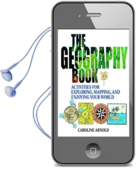The Geography Book: Activities for Exploring, Mapping, and Enjoying Your World Audiobook download free by Caroline Arnold