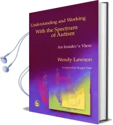 Understanding and Working With the Spectrum of Autism: An Insider'S View Audiobook download free by Wendy Lawson