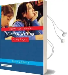 How to Teach Fiction Writing at key Stage 2 Audiobook download free by Pie Corbett