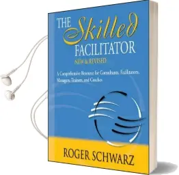 The Skilled Facilitator: A Comprehensive Resource for Consultants, Facilitators, Managers, Trainers, and Coaches, new and Revised Audiobook download free by Roger Schwarz