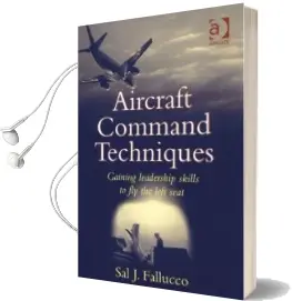 Aircraft Command Techniques: Gaining Leadership Skills to fly the Left Seat Audiobook download free by Sal J. Fallucco