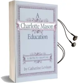 A Charlotte Mason Education: A Home Schooling How-To Manual Audiobook download free by Catherine Levison