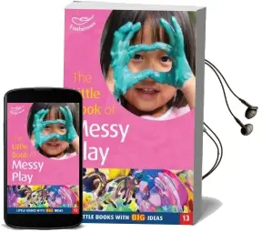 The Little Book of Messy Play: Little Books With big Ideas Audiobook download free by Sally Featherstone