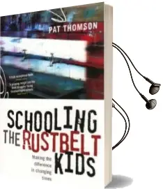Schooling the Rustbelt Kids: Making the Difference in Changing Times Audiobook download free by Pat Thomson