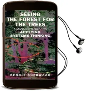 Seeing the Forest for the Trees: A Manager'S Guide to Applying Systems Thinking Audiobook download free by Dennis Sherwood