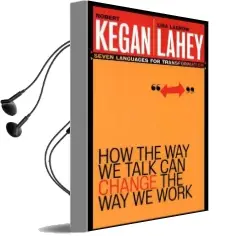 How the way we Talk can Change the way we Work: Seven Languages for Transformation Audiobook download free by Robert Kegan