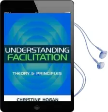 Understanding Facilitation: Theory and Principle Audiobook download free by Christine Hogan