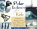 Audiobook Polar Explorers for Kids: Historic Expeditions to the Arctic and Antarctic With 21 Activities author Maxine Snowden