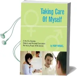 Taking Care of Myself: A Healthy Hygiene, Puberty and Personal Curriculum for Young People With Autism Audiobook download free by Mary Wrobel