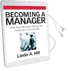Becoming a Manager: How new Managers Master the Challenges of Leadership Audiobook download free by Linda A. Hill
