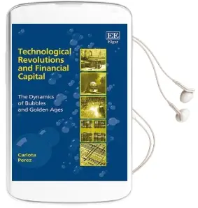 Technological Revolutions and Financial Capital: The Dynamics of Bubbles and Golden Ages Audiobook download free by Carlota Perez