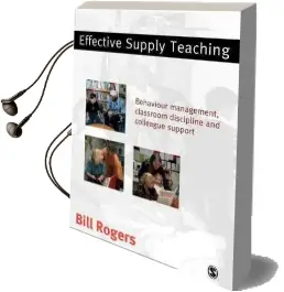Effective Supply Teaching: Behaviour Management, Classroom Discipline and Colleague Support Audiobook download free by Bill Rogers