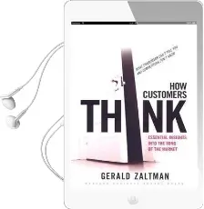 How Customers Think: Essential Insights Into the Mind of the Market Audiobook download free by Gerald Zaltman
